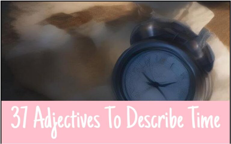 37 Adjectives To Describe Time - Vivid Writing Tips